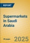 Supermarkets in Saudi Arabia - Product Image