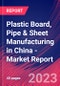 Plastic Board, Pipe & Sheet Manufacturing in China - Industry Market Research Report - Product Thumbnail Image