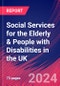Social Services for the Elderly & People With Disabilities in the UK - Industry Market Research Report - Product Thumbnail Image