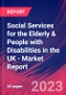 Social Services for the Elderly & People with Disabilities in the UK - Industry Market Research Report - Product Thumbnail Image