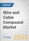 Wire and Cable Compound Market by Type (Halogenated, Non-halogenated), Application (Building Wires, Power Cables, Submarine Cables, Communication Cables, Automotive Wiring), End-use Industry (Construction, Power, Communication, Automotive), and Region - Global Forecast to 2030 - Product Thumbnail Image