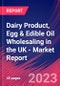 Dairy Product, Egg & Edible Oil Wholesaling in the UK - Industry Market Research Report - Product Image
