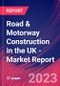 Road & Motorway Construction in the UK - Industry Market Research Report - Product Image