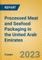 Processed Meat and Seafood Packaging in the United Arab Emirates - Product Image