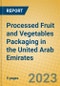 Processed Fruit and Vegetables Packaging in the United Arab Emirates - Product Image