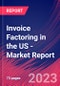 Invoice Factoring in the US - Industry Market Research Report - Product Image