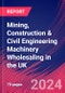 Mining, Construction & Civil Engineering Machinery Wholesaling in the UK - Market Size, Industry Analysis, Trends and Forecasts (2024-2029) - Product Image