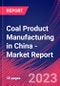 Coal Product Manufacturing in China - Industry Market Research Report - Product Image