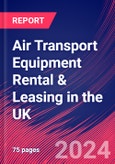 Air Transport Equipment Rental & Leasing in the UK - Industry Market Research Report- Product Image