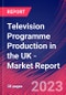 Television Programme Production in the UK - Industry Market Research Report - Product Thumbnail Image