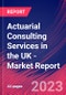 Actuarial Consulting Services in the UK - Industry Market Research Report - Product Thumbnail Image