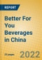 Better For You Beverages in China - Product Image