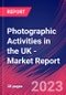 Photographic Activities in the UK - Industry Market Research Report - Product Image