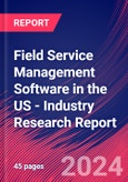 Field Service Management Software in the US - Industry Research Report- Product Image