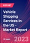 Vehicle Shipping Services in the US - Industry Market Research Report - Product Image