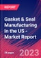 Gasket & Seal Manufacturing in the US - Industry Market Research Report - Product Thumbnail Image