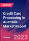 Credit Card Processing in Australia - Industry Market Research Report - Product Image