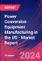 Power Conversion Equipment Manufacturing in the US - Industry Market Research Report - Product Image