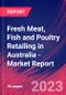 Fresh Meat, Fish and Poultry Retailing in Australia - Industry Market Research Report - Product Image