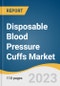 Disposable Blood Pressure Cuffs Market Size, Share & Trends Analysis Report by Call Point (Physicians, Clinicians, Surgeons), by Call Point Type (Neonate, Adult), by Region and Segment Forecasts, 2022-2030 - Product Image