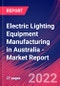 Electric Lighting Equipment Manufacturing in Australia - Industry Market Research Report - Product Thumbnail Image