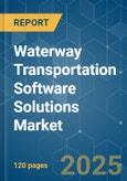 Waterway Transportation Software Solutions - Market Share Analysis, Industry Trends & Statistics, Growth Forecasts (2025 - 2030)- Product Image