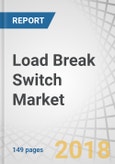 Load Break Switch Market by Type (Gas-Insulated, Vacuum, Air-Insulated, & Oil-Immersed), Voltage (Below 11 kV, 11-33 kV, 33-60 kV), Installation (Outdoor & Indoor), End-User (Utilities, Industrial, Commercial), and Region - Global Forecast to 2023- Product Image