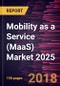 Mobility as a Service (MaaS) Market 2025 - Global Analysis and Forecasts by Service Type, Application Platform, Business Model & Vehicle Type - Product Thumbnail Image