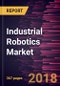 Industrial Robotics Market to 2025 - Global Analysis and Forecasts by Types, by Function and Industry - Product Thumbnail Image