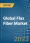 Global Flax Fiber Market - Actionable Insights And Data-Driven Decisions - Product Image