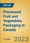 Processed Fruit and Vegetables Packaging in Canada - Product Image