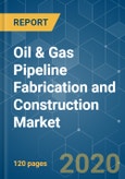 Oil & Gas Pipeline Fabrication and Construction Market - Growth, Trends, and Forecast (2020 - 2025)- Product Image
