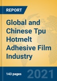 Global and Chinese Tpu Hotmelt Adhesive Film Industry, 2021 Market Research Report- Product Image