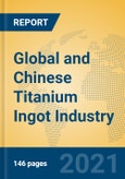 Global and Chinese Titanium Ingot Industry, 2021 Market Research Report- Product Image