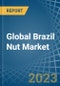 Global Brazil Nut Market - Actionable Insights And Data-Driven Decisions - Product Image