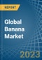 Global Banana Market - Actionable Insights And Data-Driven Decisions - Product Image