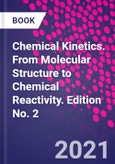 Chemical Kinetics. From Molecular Structure to Chemical Reactivity. Edition No. 2- Product Image
