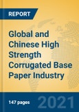 Global and Chinese High Strength Corrugated Base Paper Industry, 2021 Market Research Report- Product Image