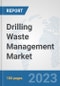 Drilling Waste Management Market: Global Industry Analysis, Trends, Market Size, and Forecasts up to 2030 - Product Image