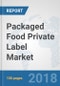 Packaged Food Private Label Market: Global Industry Analysis, Trends, Market Size and Forecasts up to 2024 - Product Thumbnail Image