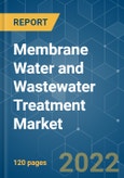 Membrane Water and Wastewater Treatment Market - Growth, Trends, COVID-19 Impact, and Forecasts (2022 - 2027)- Product Image