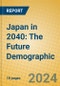 Japan in 2040: The Future Demographic - Product Image