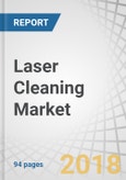 Laser Cleaning Market by Type, Conservation & Restoration, Cleaning Process, and Industrial Usage, and Geography - Global Forecast to 2023- Product Image