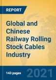 Global and Chinese Railway Rolling Stock Cables Industry, 2021 Market Research Report- Product Image