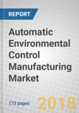 Automatic Environmental Control Manufacturing: Global Markets to 2022- Product Image