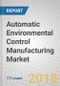 Automatic Environmental Control Manufacturing: Global Markets to 2022 - Product Thumbnail Image
