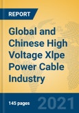 Global and Chinese High Voltage Xlpe Power Cable Industry, 2021 Market Research Report- Product Image