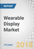 Wearable Display Market by Product Type (Smart Bands, Smartwatches, Head-Mounted Displays), Display Technology (LED-Backlit LCD, OLED), Panel Type (Rigid, Flexible, Microdisplay), Display Size, Vertical, and Geography - Global Forecast to 2023- Product Image