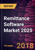 Remittance Software Market 2025 - Global Analysis and Forecasts by Software (Web-based, and App based); Deployment Type (Cloud, and On-premise); & Application (Personal Remittance, Business Remittance, Public Services Remittance)- Product Image