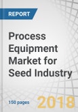 Process Equipment Market for Seed Industry by Type (Cleaners, Dryers, Coaters, Graders, Separators, and Polishers), Crop Type (Cereals & Grains, Oilseeds & Pulses, and Fruits & Vegetables), Method, and Region - Global Forecast to 2022- Product Image